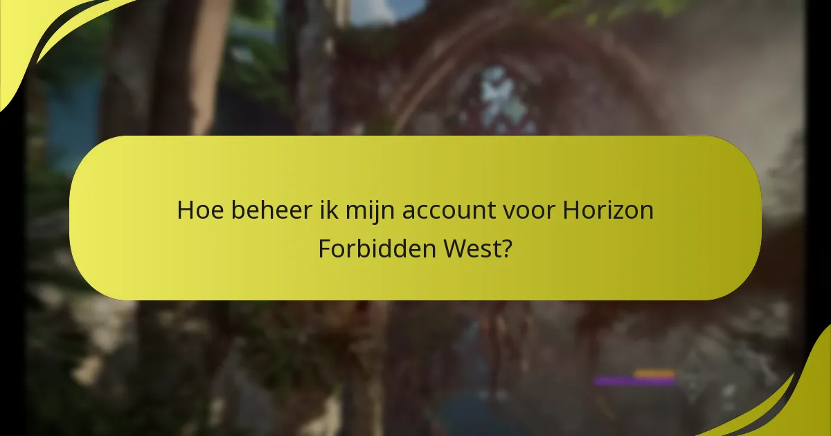 Hoe beheer ik mijn account voor Horizon Forbidden West?