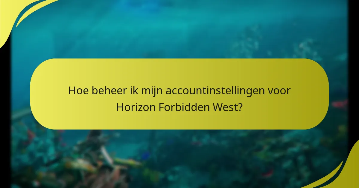 Hoe beheer ik mijn accountinstellingen voor Horizon Forbidden West?