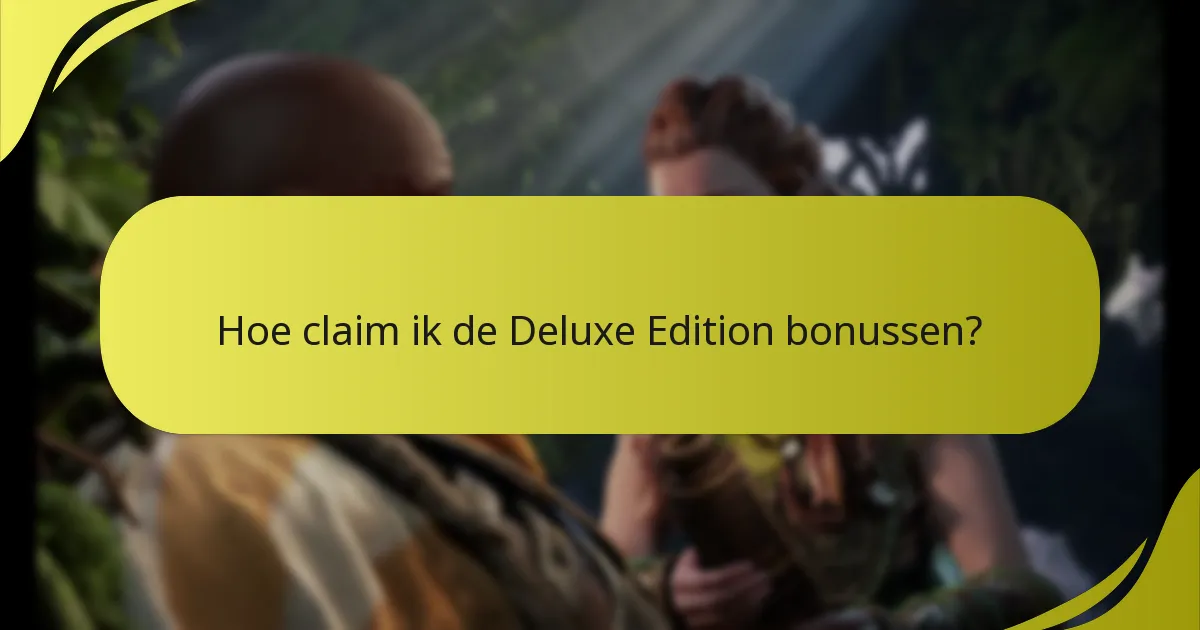 Hoe claim ik de Deluxe Edition bonussen?