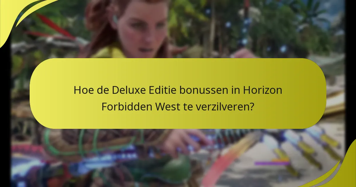 Wie komt in aanmerking om de Deluxe Editie bonussen te verzilveren?