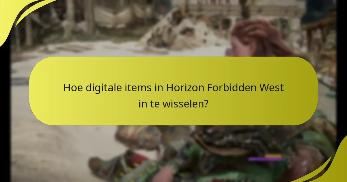 Hoe digitale items in Horizon Forbidden West in te wisselen?