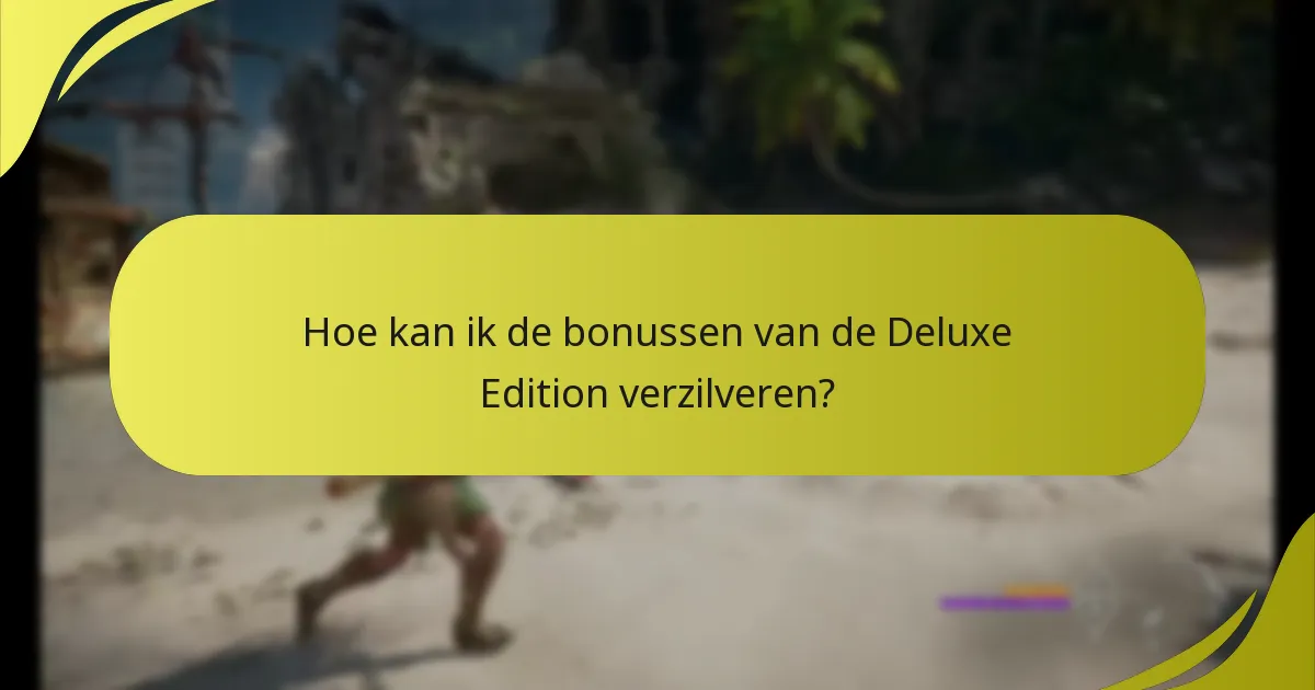 Hoe kan ik de bonussen van de Deluxe Edition verzilveren?
