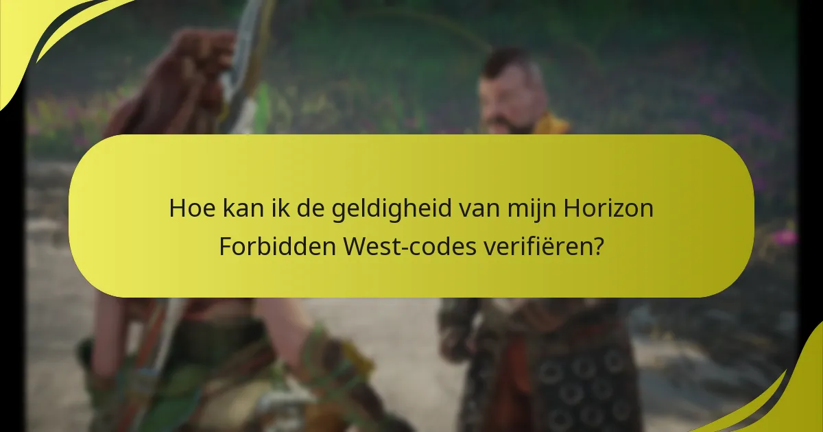 Hoe kan ik de geldigheid van mijn Horizon Forbidden West-codes verifiëren?