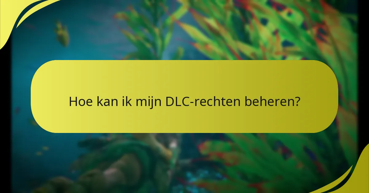 Hoe kan ik mijn DLC-rechten beheren?