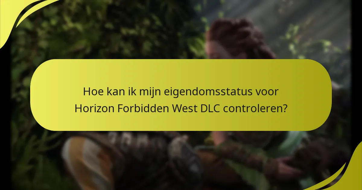 Hoe kan ik mijn eigendomsstatus voor Horizon Forbidden West DLC controleren?