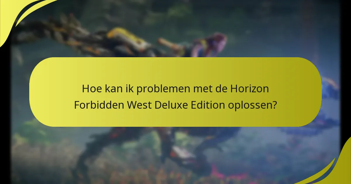 Welke veelvoorkomende problemen ondervinden spelers met de Deluxe Edition?