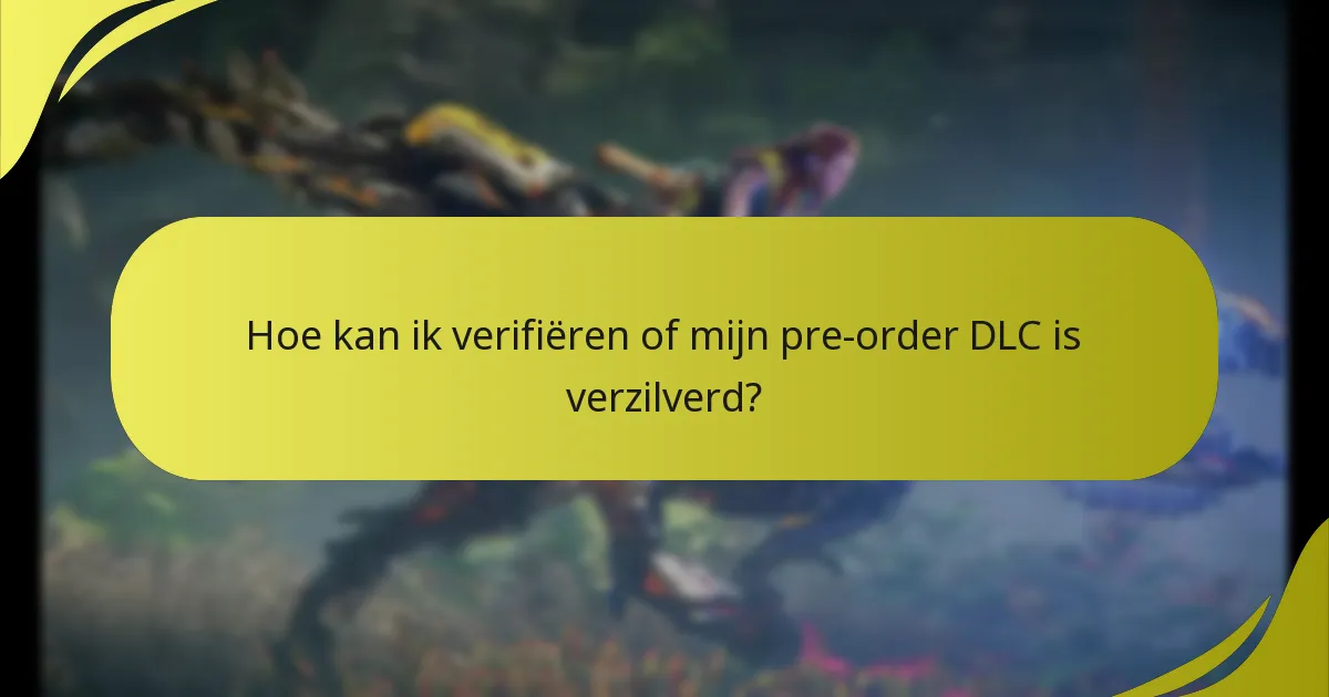 Hoe kan ik verifiëren of mijn pre-order DLC is verzilverd?