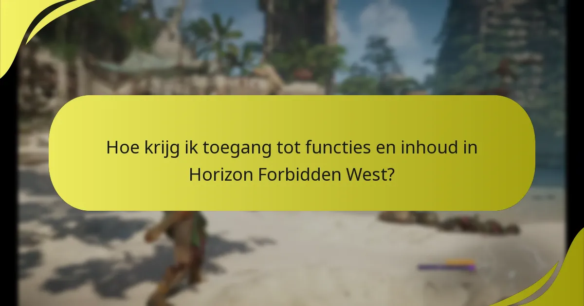 Hoe krijg ik toegang tot functies en inhoud in Horizon Forbidden West?