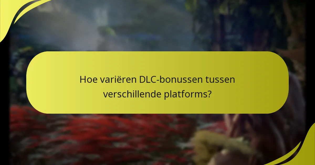 Wat zijn de rechtvaardigheidsvereisten voor het claimen van DLC-bonussen?