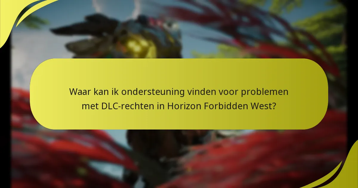Waar kan ik ondersteuning vinden voor problemen met DLC-rechten in Horizon Forbidden West?