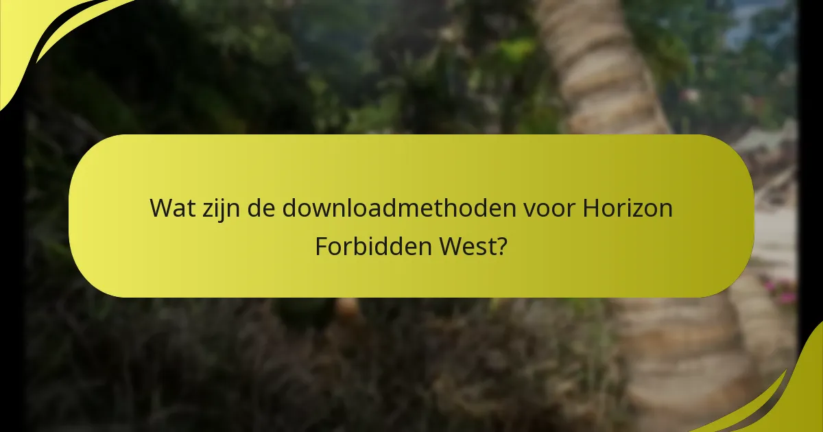 Wat zijn de downloadmethoden voor Horizon Forbidden West?