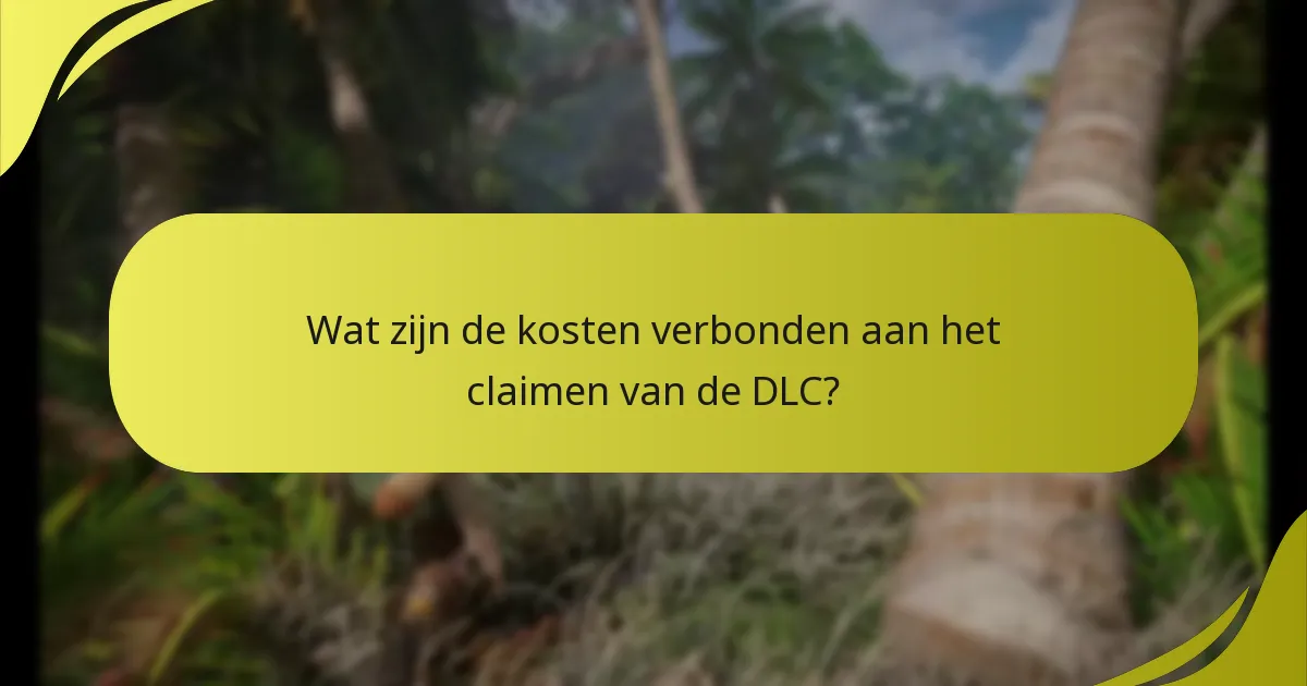 Wat zijn de kosten verbonden aan het claimen van de DLC?