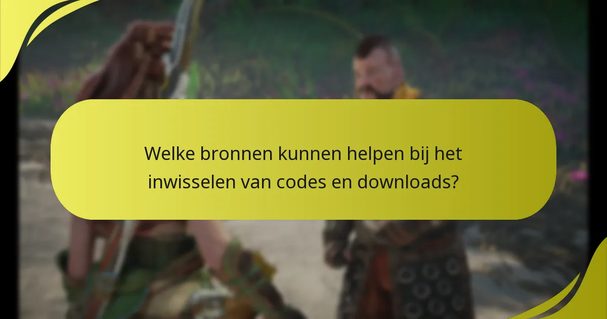 Welke bronnen kunnen helpen bij het inwisselen van codes en downloads?