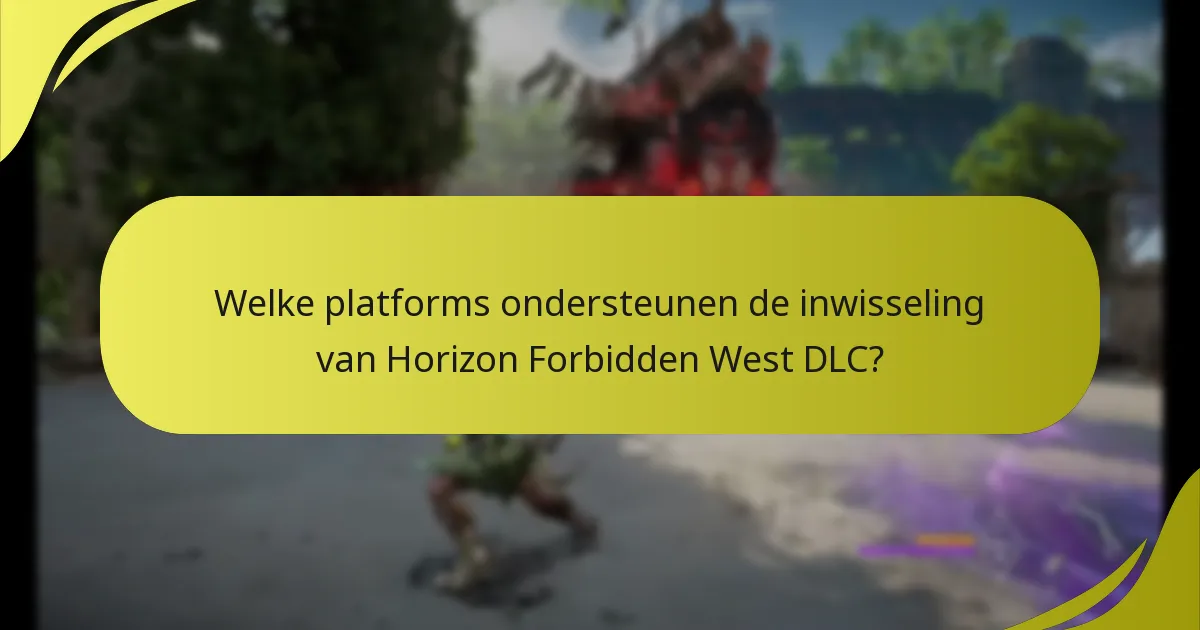Welke platforms ondersteunen de inwisseling van Horizon Forbidden West DLC?